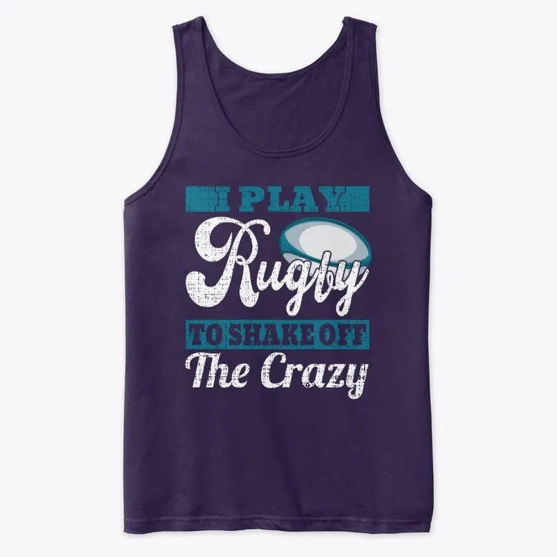 I play Rugby to shake off the crazy