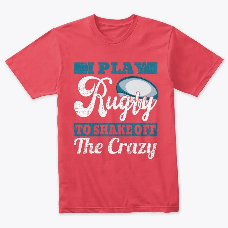 I play Rugby to shake off the crazy