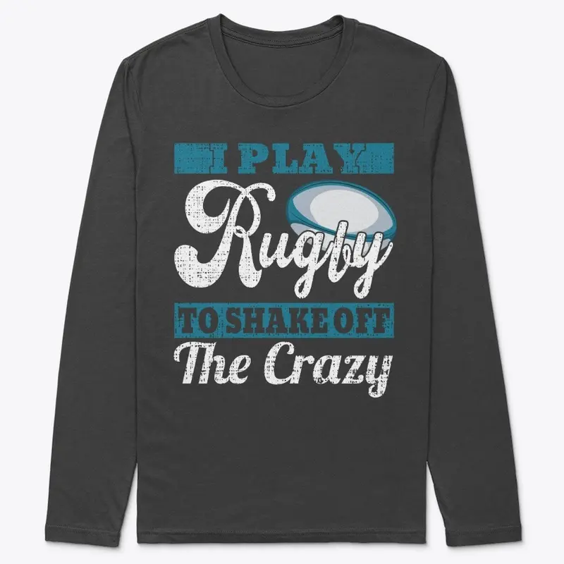 I play Rugby to shake off the crazy